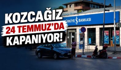 KOZCAĞIZ 24 TEMMUZ’DA KAPANIYOR!