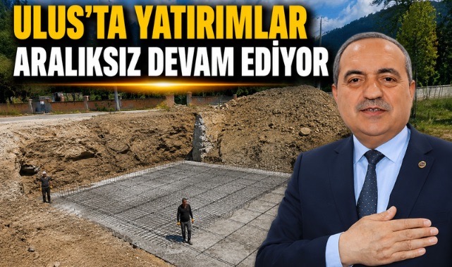 Ulus’ta Yatırımlar Aralıksız Devam Ediyor