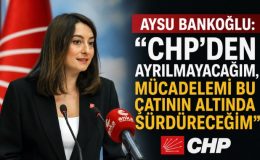 Aysu Bankoğlu: “CHP’den Ayrılmayacağım, Mücadelemi Bu Çatının Altında Sürdüreceğim”