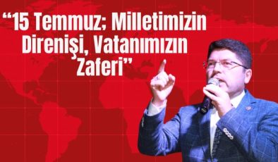 TUNÇ’TAN 15 TEMMUZ MESAJI