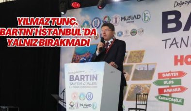 YILMAZ TUNÇ, BARTIN’I İSTANBUL’DA YALNIZ BIRAKMADI