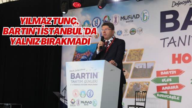 YILMAZ TUNÇ, BARTIN’I İSTANBUL’DA YALNIZ BIRAKMADI