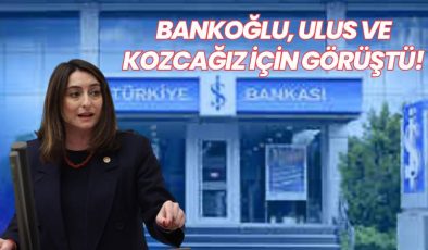 BANKOĞLU, ULUS VE KOZCAĞIZ İÇİN GÖRÜŞTÜ!