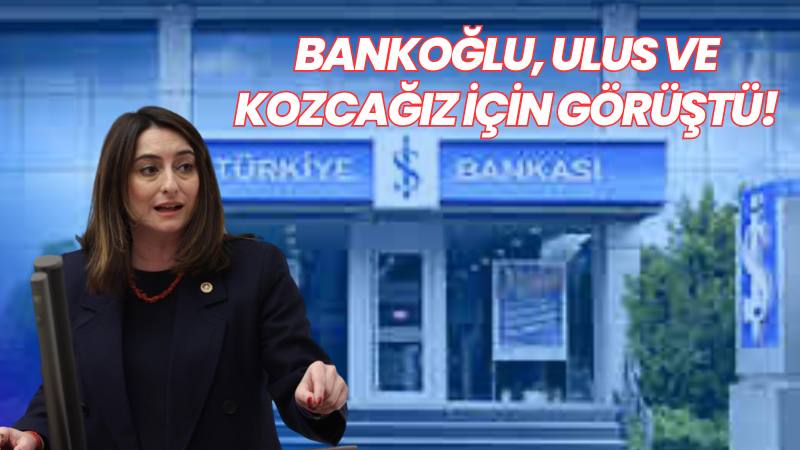 BANKOĞLU, ULUS VE KOZCAĞIZ İÇİN GÖRÜŞTÜ!