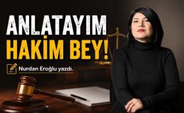 ANLATAYIM HAKİM BEY! 
