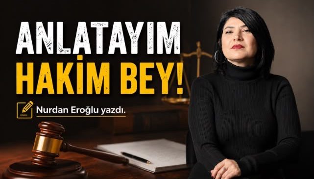 ANLATAYIM HAKİM BEY! 