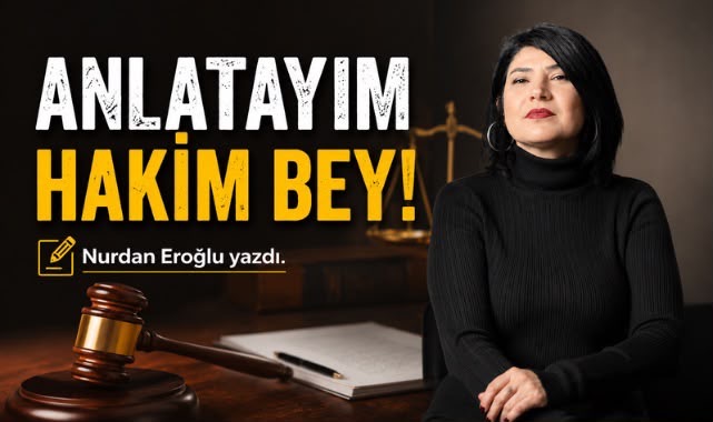 ANLATAYIM HAKİM BEY! 