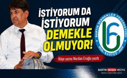İSTİYORUM DA İSTİYORUM DEMEKLE OLMUYOR! 