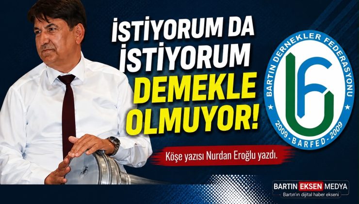İSTİYORUM DA İSTİYORUM DEMEKLE OLMUYOR! 