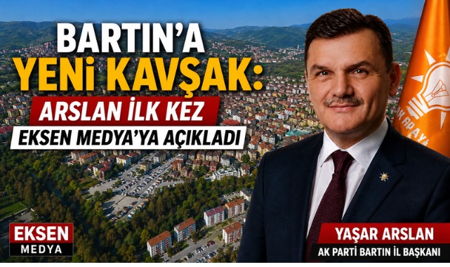 Bartın’a Yeni Kavşak: Arslan İlk Kez Eksen Medya’ya Açıkladı