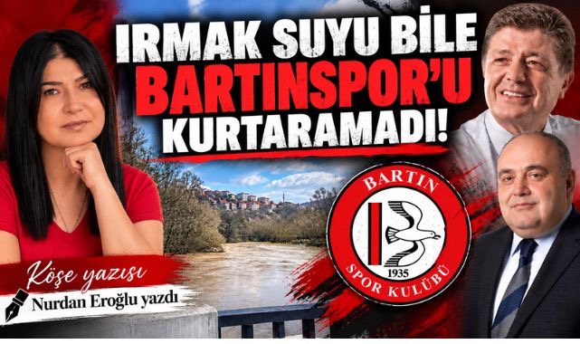 IRMAK SUYU BİLE BARTINSPOR’U KURTARAMADI
