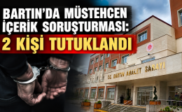 BARTIN’DA MÜSTEHCEN İÇERİK SORUŞTURMASI: 2 KİŞİ TUTUKLANDI