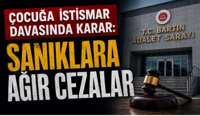 ÇOCUĞA İSTİSMAR DAVASINDA KARAR: SANIKLARA AĞIR CEZALAR