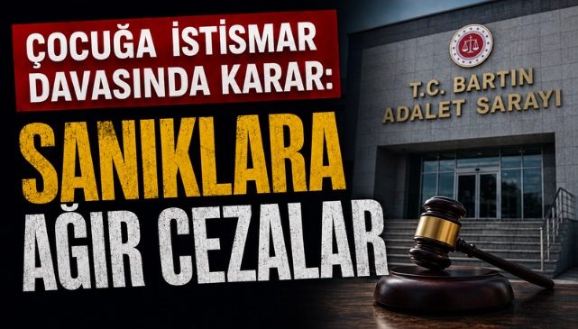 ÇOCUĞA İSTİSMAR DAVASINDA KARAR: SANIKLARA AĞIR CEZALAR