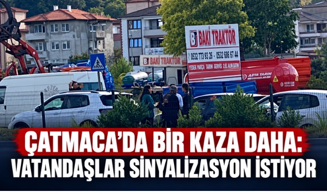 ÇATMACA’DA BİR KAZA DAHA: VATANDAŞLAR SİNYALİZASYON İSTİYOR