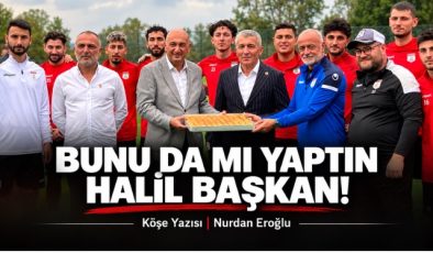 BUNUDA MI YAPTIN HALİL BAŞKAN! 