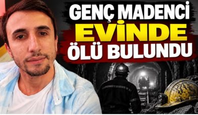 GENÇ MADENCİ EVİNDE ÖLÜ BULUNDU