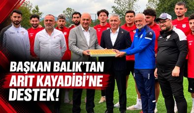 BAŞKAN BALIK’TAN ARIT KAYADİBİ’NE DESTEK!